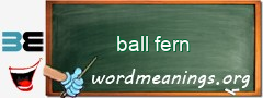 WordMeaning blackboard for ball fern
